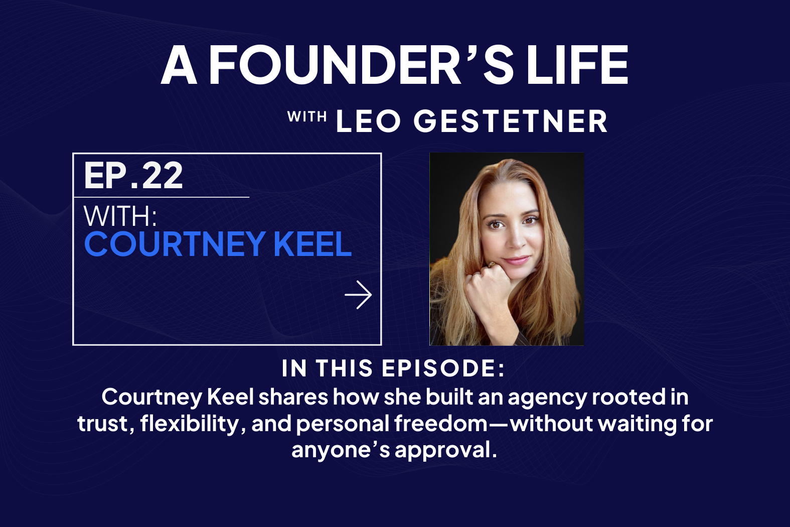 Ep #22 – Freedom Over Hustle: How This Founder Did It  – Courtney Keel