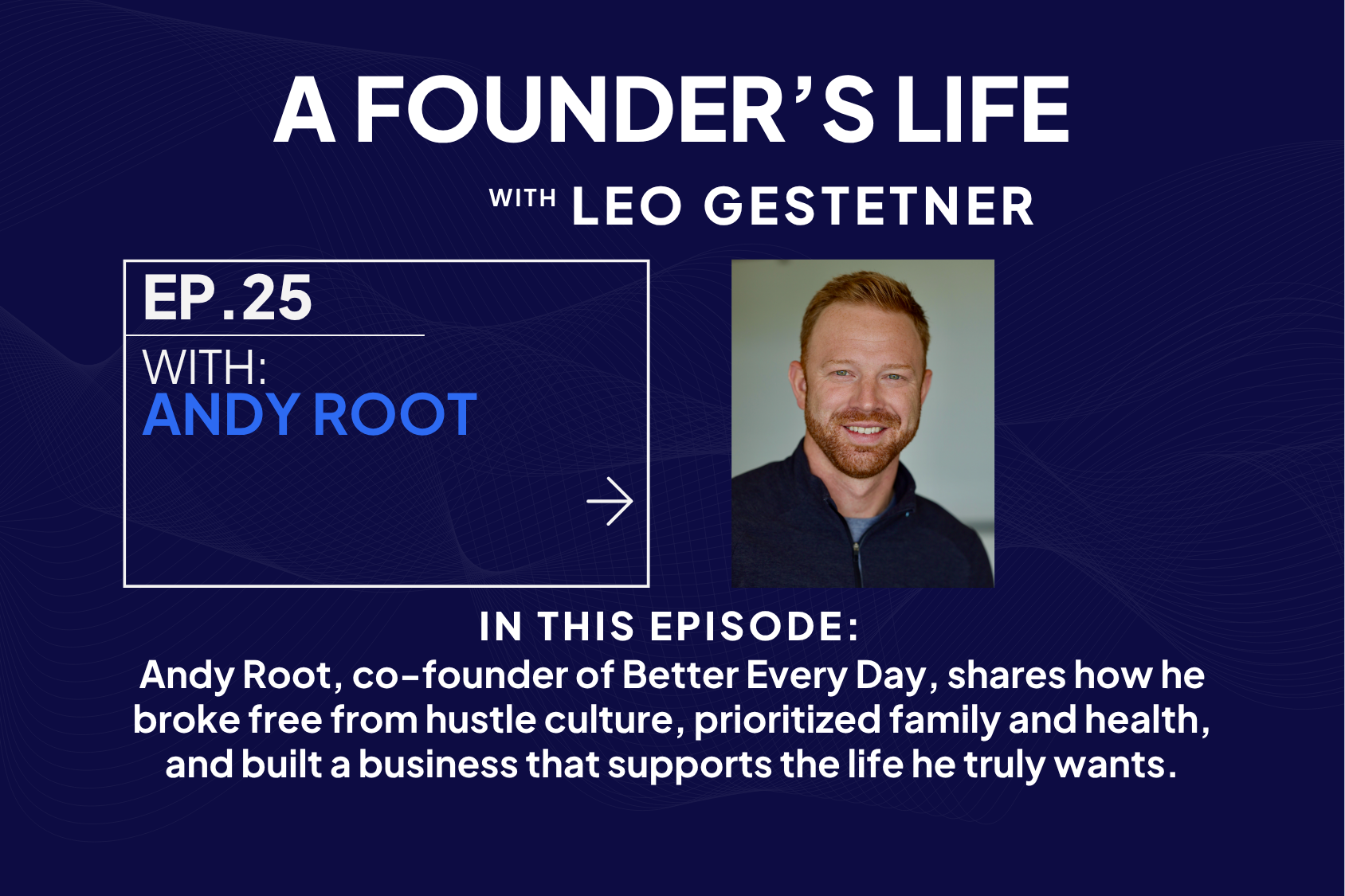 Ep #25 – The Hidden Cost of Hustle Culture  – Andy Root