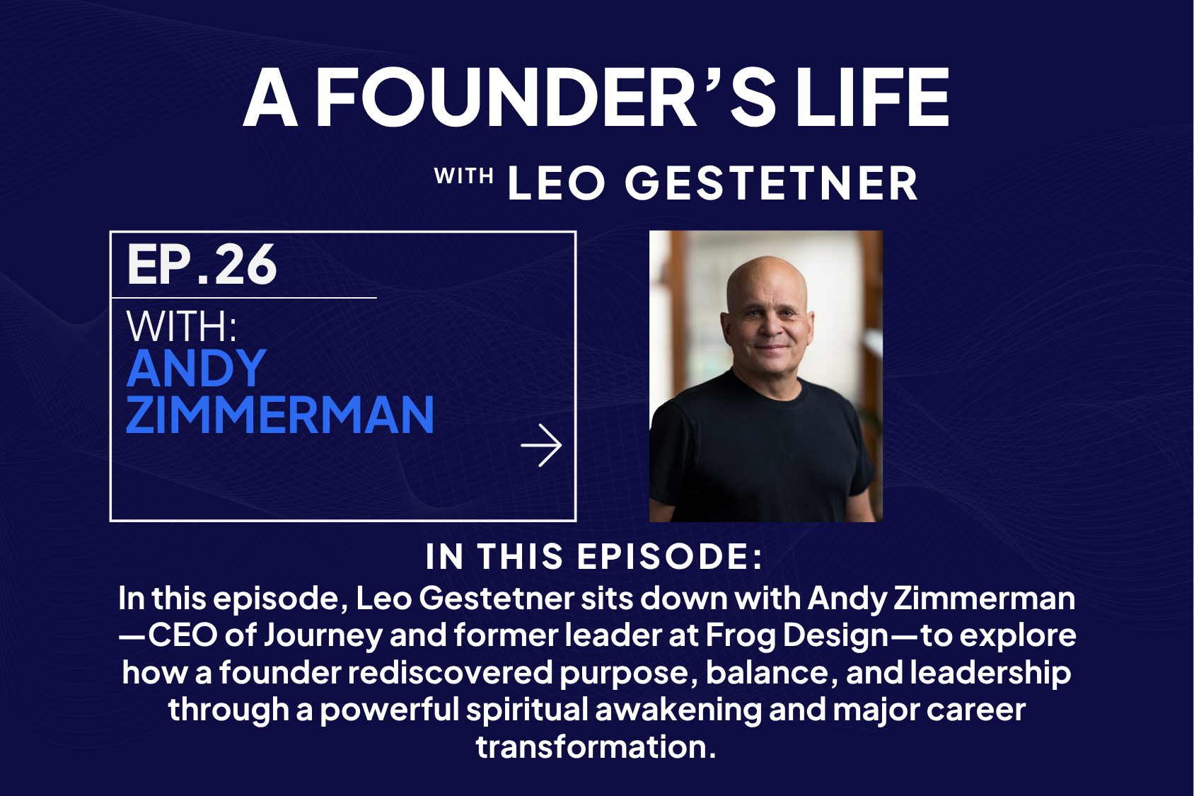 Ep #26 – “What Founders Need Most (But Rarely Ask For) – Andy Zimmerman