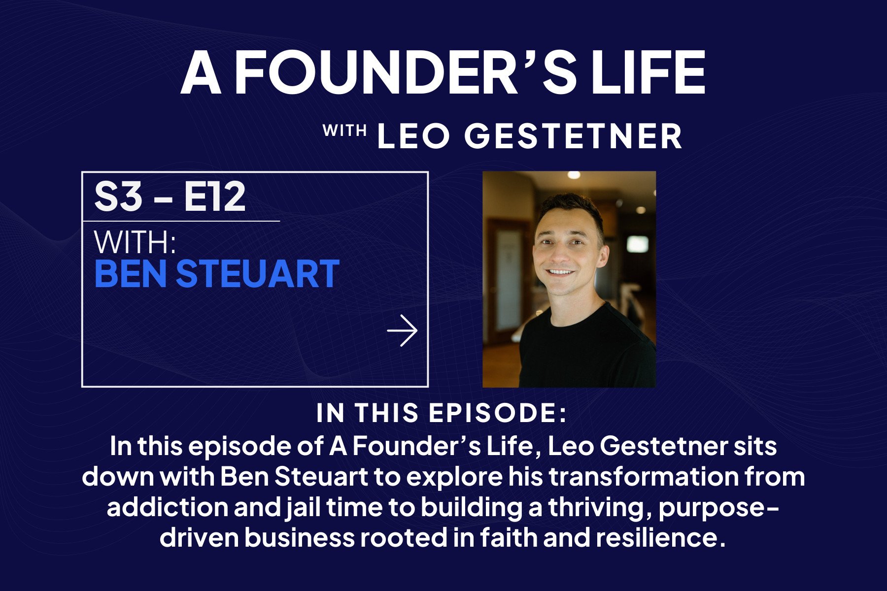Building a Business Without Losing Your Family – Ben Steuart – S3 – E12