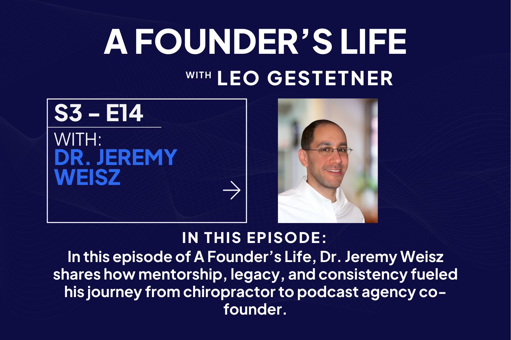 Why Mentorship is the Shortcut Every Founder Needs – Dr Jeremy Weisz – S3 – E14