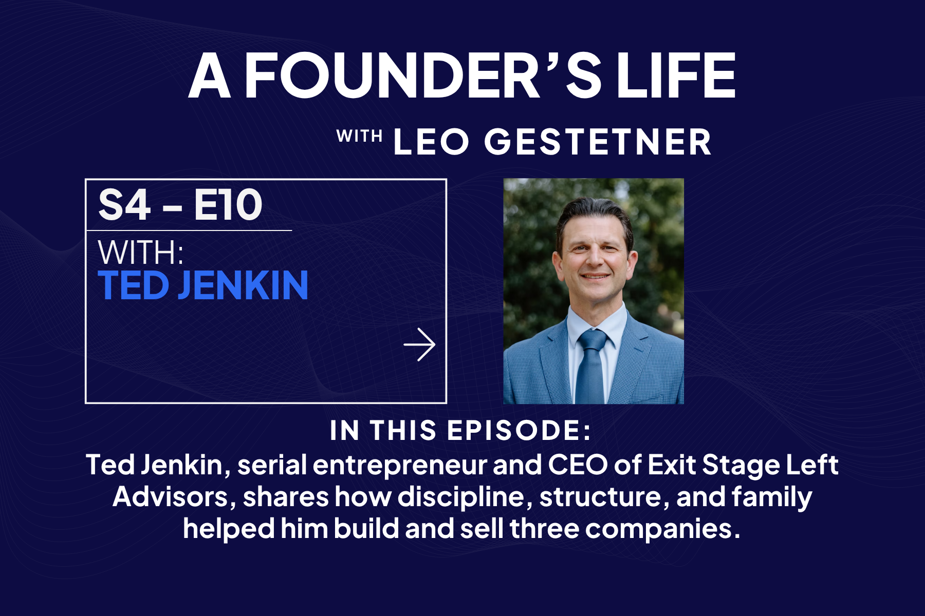 From $3 Billion Firm to Serial Entrepreneur – Ted Jenkin – S4 – E10