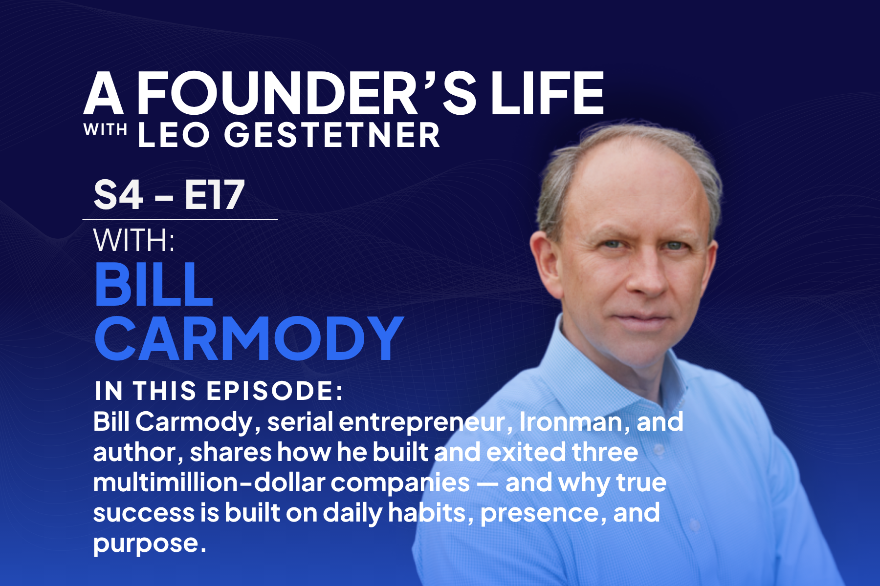 The Habits That Create an Extraordinary Life – Bill Carmody – S4 – E17
