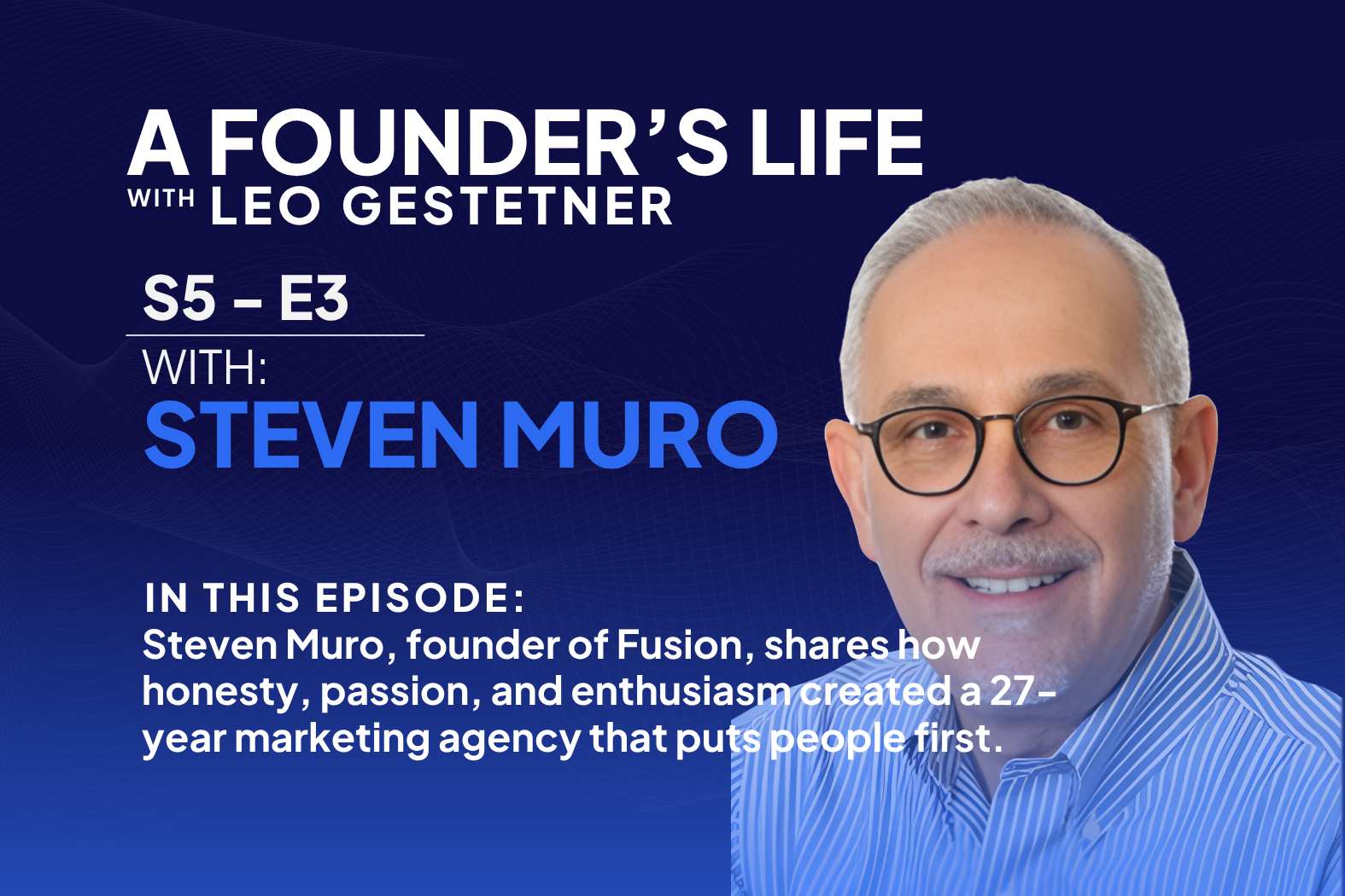 Building a Life You Don’t Need to Retire From – Steven Muro – S5 – E3