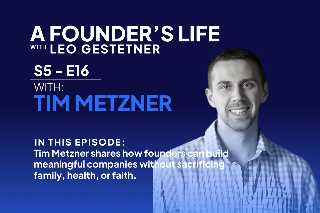 How to Build Businesses That Last Generations – Tim Metzner – S5 – E16
