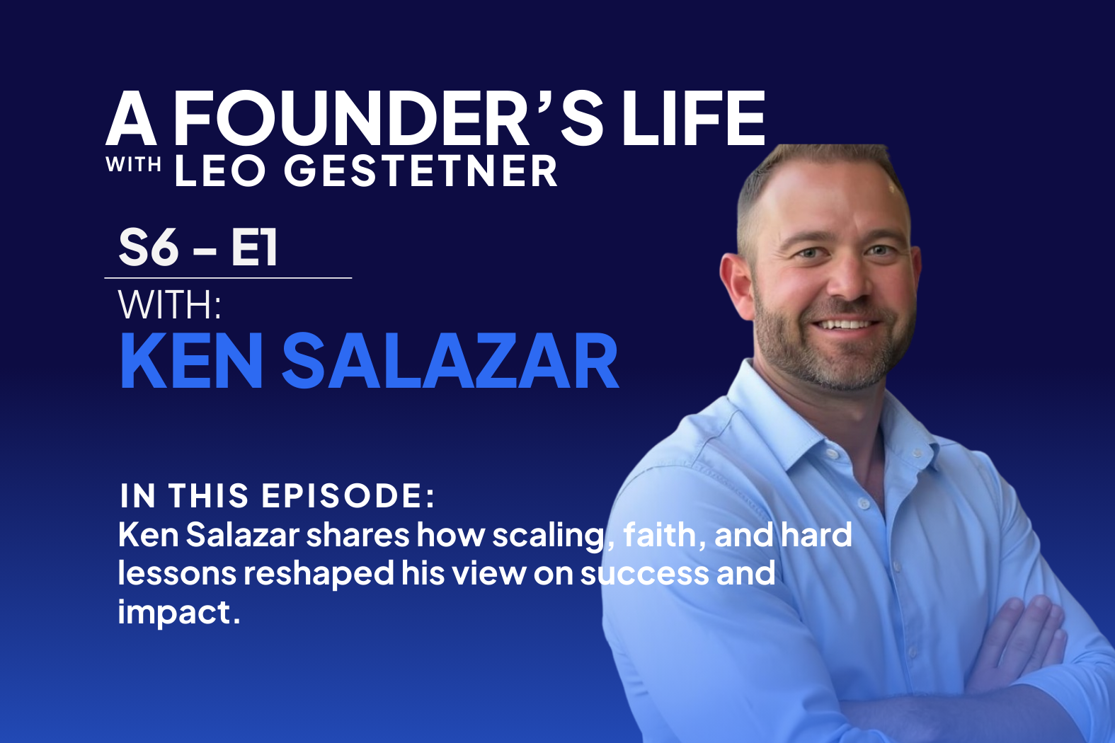 Building Wealth Without Losing Your Soul – Ken Salazar – S6 -E1